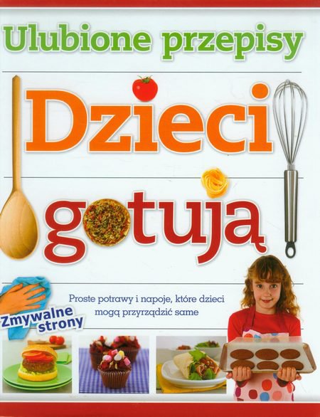Dzieci Gotują Ulubione Przepisy Proste Potrawy I Napoje Które