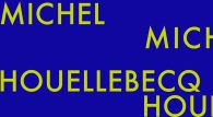 MICHEL HOUELLEBECQ